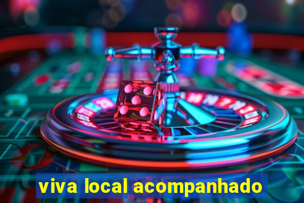 viva local acompanhado